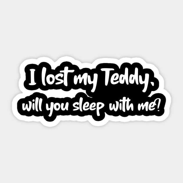 I lost my Teddy will you sleep with me? Sticker by MikeNotis